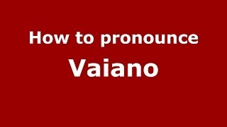 How to pronounce Vaiano