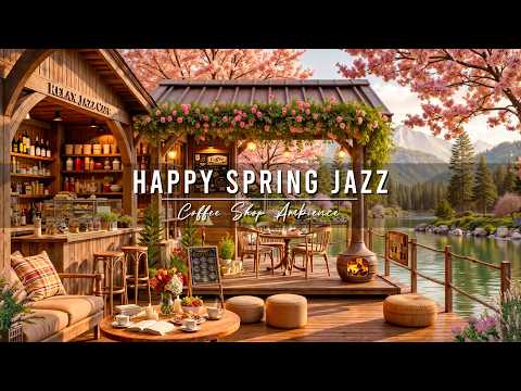 Happy Spring Jazz Music 🌸 Cozy Coffee Shop Ambience & Smooth Jazz Instrumental Music for Relaxing