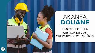 Akanea DOUANE - Le logiciel pour la gestion de vos opérations douanières