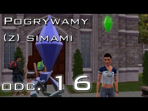 Pogrywamy (z) simami odc. 16 - The Sims 3 - "Pierwsze zajęcia i znajomi"