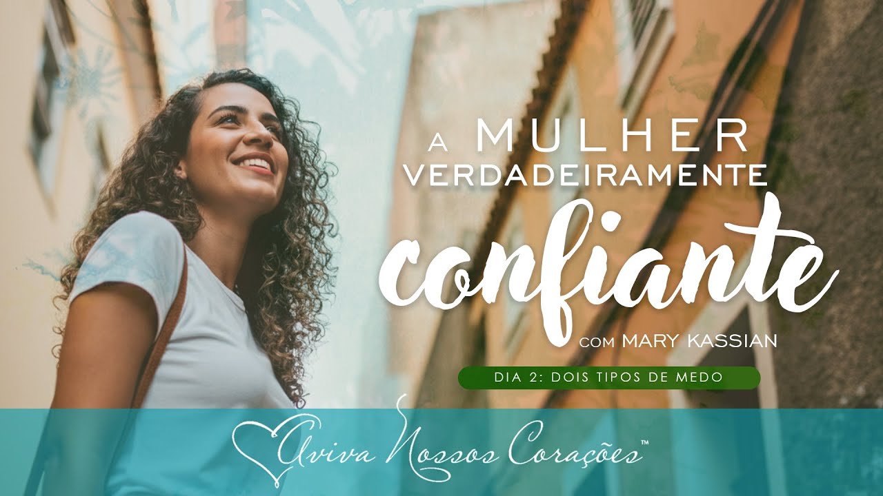 A mulher verdadeiramente confiante | Dia 2: Dois Tipos de Medo