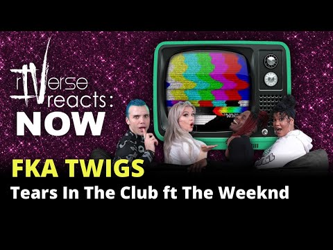 rIVerse Reacts: NOW - Tears In The Club by FKA twigs ft. The Weeknd