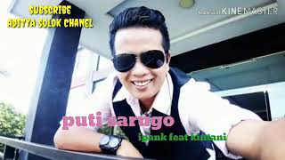 Download lagu IPANK FEAT KINTANI: PUTI SARUGO mp3