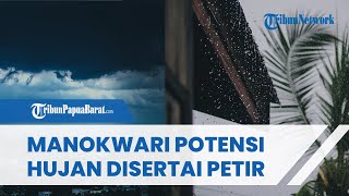 Manokwari Hujan Petir, Berikut Ini Prakiraan Cuaca Lengkap untuk Wilayah Papua Barat
