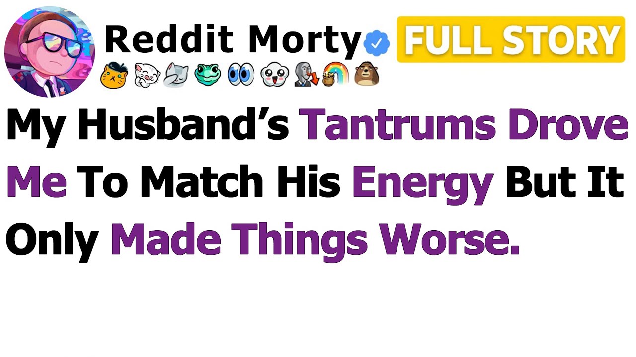 [FULL STORY] My Husband’s Tantrums Drove Me to Match His Energy But It Only Made Things Worse…