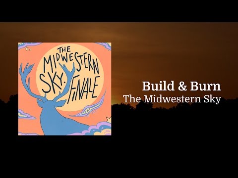 The Midwestern Sky - Build & Burn