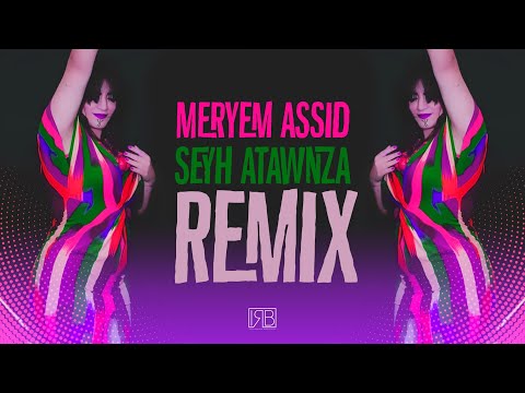 MERYEM ASSID - SEYH ATAWNZA - REMIX