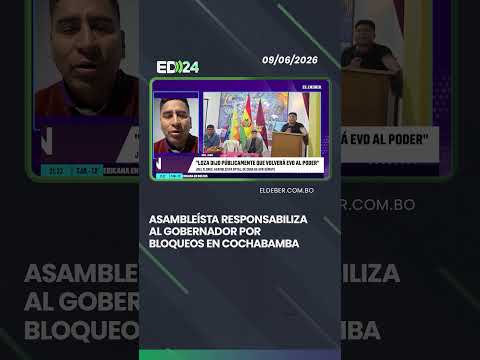ASAMBLEÍSTA RESPONSABILIZA AL GOBERNADOR POR BLOQUEOS EN COCHABAMBA.