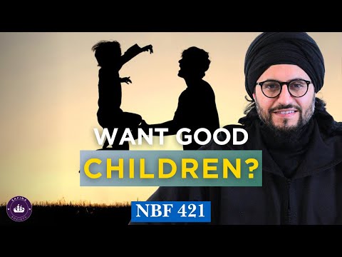 Ingredients of a Good Kid || NBF 421 || Dr Shadee Elmasry