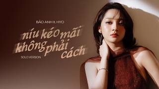 níu kéo mãi không phải cách - Bảo Anh x HYO | (Solo Version)  Lyrics Video