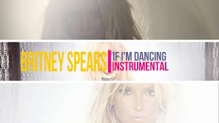 Britney Spears - If I&#39;m Dancing (Instrumental)
