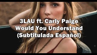 3LAU - Would You Understand (Subtitulada Español) ft. Carly Paige