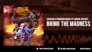 Excision &amp; Pegboard Nerds - &quot;Bring The Madness ft. Mayor Apeshit&quot;