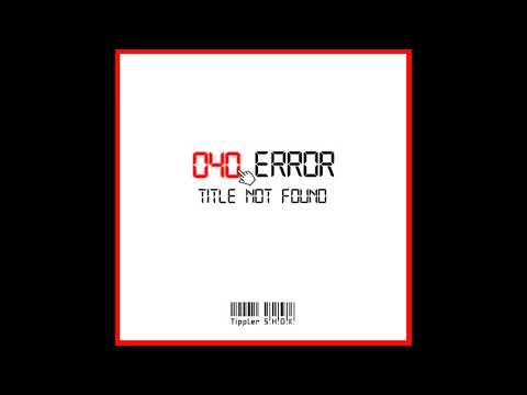 S.H.O.K. x Tippler - 040 ERROR TITLE NOT FOUND (Full EP)