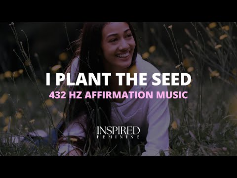I Plant The Seed | 432 Hz Affirmation Song
