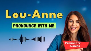 How to pronounce Lou-Anne