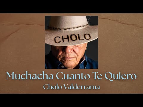 Muchacha Cuanto Te Quiero - Cholo Valderrama