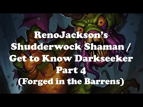 Hearthstone [WILD] Get to Know Darkseeker Part 4 / RenoJackson's Shudderwock Shaman, ft. Lifedrinker