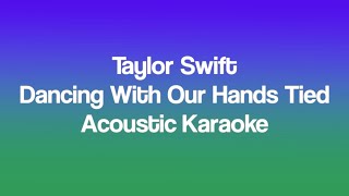 Taylor Swift - Dancing With Our Hands Tied (Acoustic Karaoke)