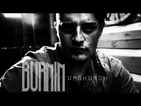 “BURNIN” by Upchurch (AUDIO)
