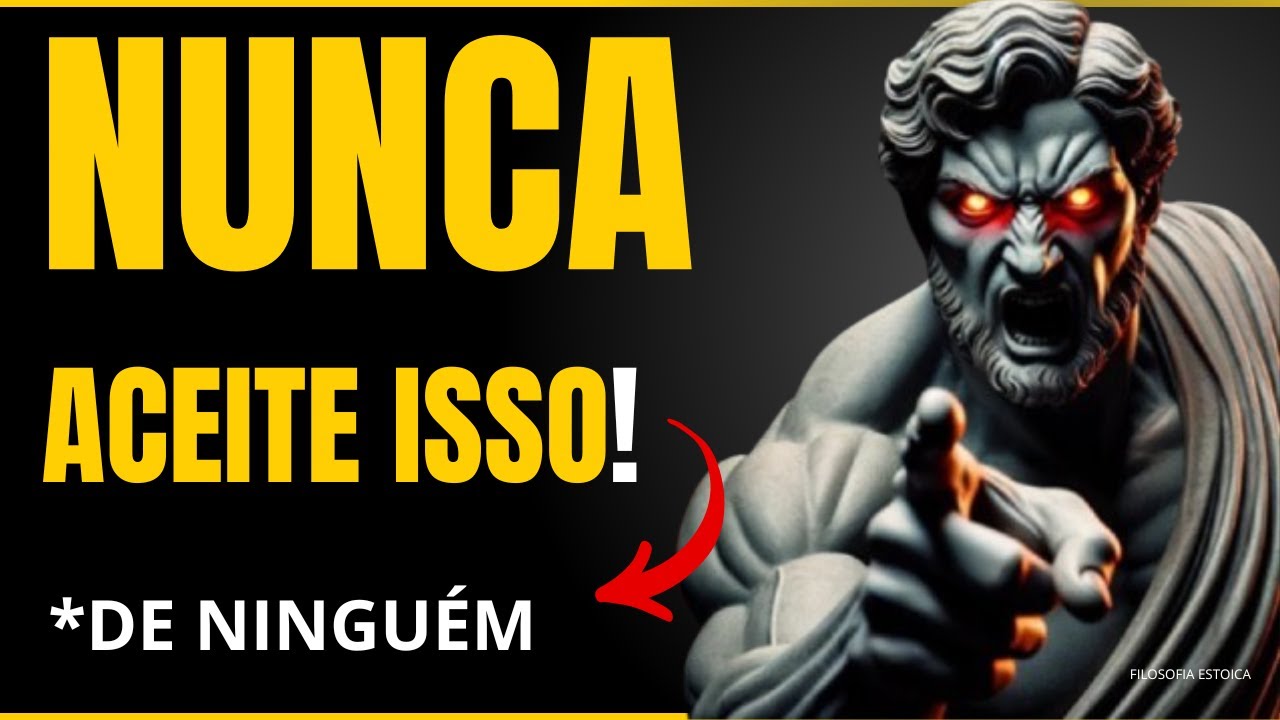 9 COISAS que você JAMAIS deve Aceitar de NINGUÉM - FILOSOFIA ESTOICA