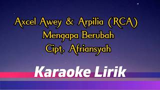 Download lagu Axcel Awey & Arpilia (RCA) - Mengapa Berubah (Karaoke Lirik)  Cipt,Afriansyah/Afrian Sohanasa mp3