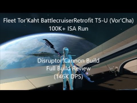 Fleet (Vor'Cha) Tor'Kaht BattleCruiser Retrofit T5-U 100K+ ISA Run Disruptor Cannon Build (146K DPS)