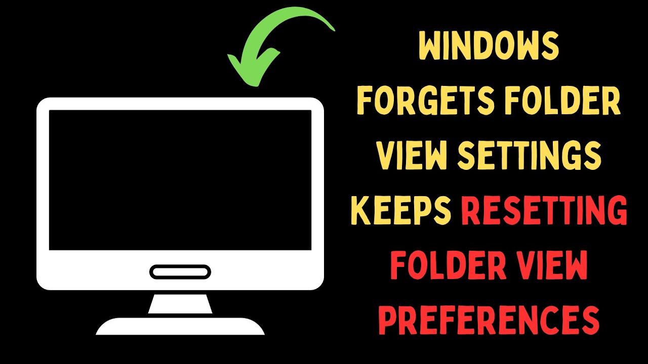 How to Fix Windows Forgets Folder View Settings Keeps resetting Folder View Preferences on Windows