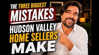 The 3 Biggest Mistakes Hudson Valley Home Sellers Make