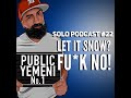 Solo Podcast 22 | Let it Snow? FU*K NO!