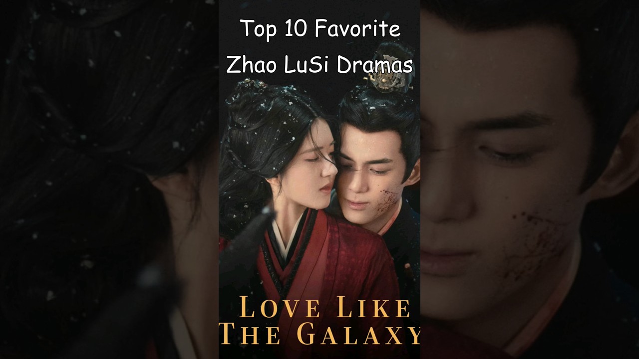 Top 10 Favorite Zhao LuSi Dramas #dramalist #cdrama #asiandrama #chinesedrama