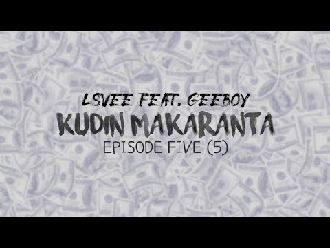 Lsvee Ft. Geeboy - Kudin Makaranta Ep 5 Lyrics