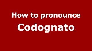 How to pronounce Codognato