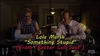 Lola Marsh &quot;Something Stupid&quot; (from &quot;Better Call Saul&quot;)