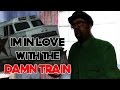 I M In Love With The Damn Train