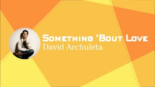 David Archuleta - Something 'Bout Love (lyrics)