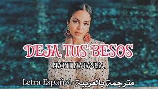 NATTI NATASHA - DEJA TUS BESOS (Letra Español+مترجمة بالعربية)