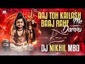 Aaj Toh Kailash Me  Remix Dj Nikhil Mbd