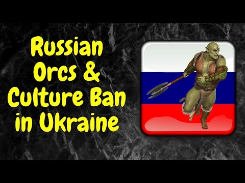 Ukraine Refers to Russian Troops as ORCS - Russian Culture Ban. My Opinion.
