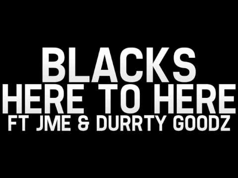 Blacks - Here To Here Ft Jme & Durrty Goodz