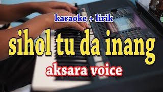 Download lagu SIHOL TU DA INANG [KARAOKE] AKSARA VOICE mp3