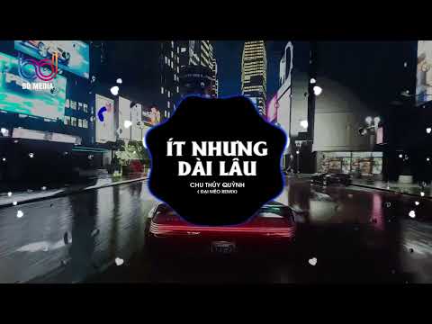 Ít Nhưng Dài Lâu Remix - Chu Thuý Quỳnh (Đại Mèo Remix) Ít Thôi Nhé Không Nhiều Hot Trend TikTok