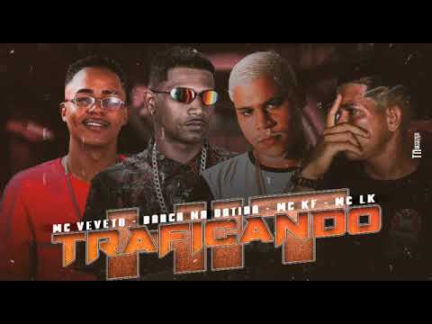 BARCA NA BATIDA, MC VEVETO, LK E MC KF   TRAFICANDO