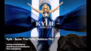 Kylie - Better Than Today (Bellatrax Remix)