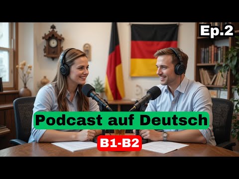 Deutsch auf Podcast B1 -  B2 | Episode 2