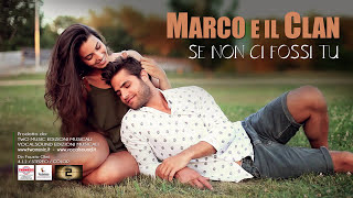 Marco e il Clan - Se non ci fossi tu (Video Ufficiale 2016)