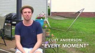 Behind The Music: Curt Anderson - &quot;Every Moment&quot;