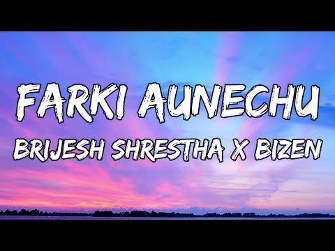 Brijesh Shrestha X Bizen - "FARKI AUNECHU" (Lyrics)