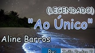 Ao Único (LEGENDADO) - Aline Barros | HD
