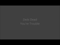 Zeds Dead - You're Trouble - Memorecks (BBC ...